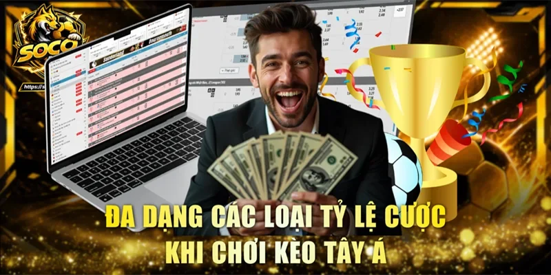 Đa dạng các loại tỷ lệ cược khi chơi kèo Tây Á