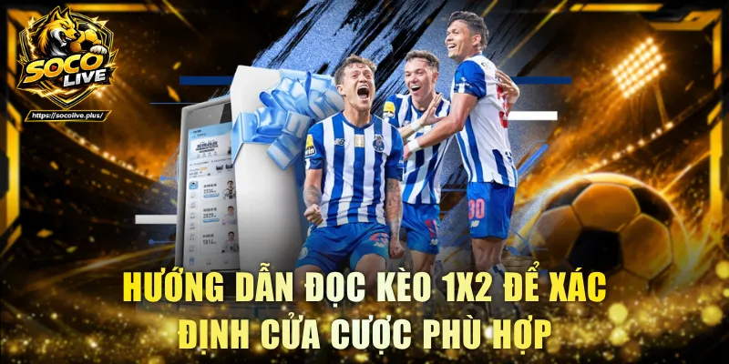 Hướng dẫn đọc kèo 1X2 để xác định cửa cược phù hợp