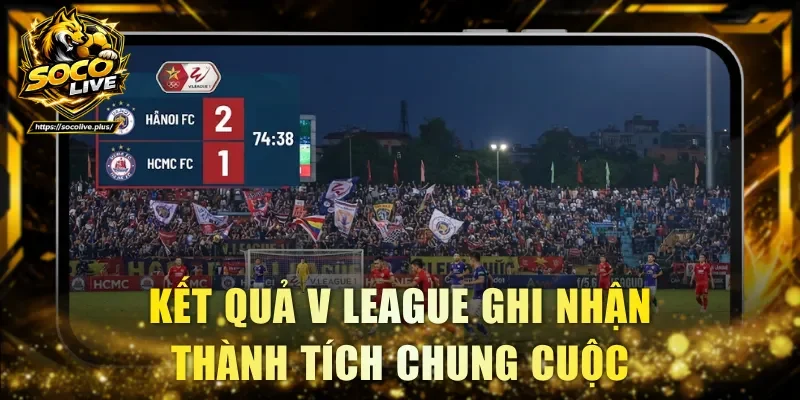 Kết quả V League ghi nhận thành tích chung cuộc