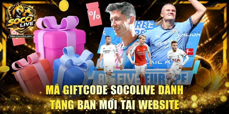 Mã giftcode Socolive dành tặng bạn mới tại website