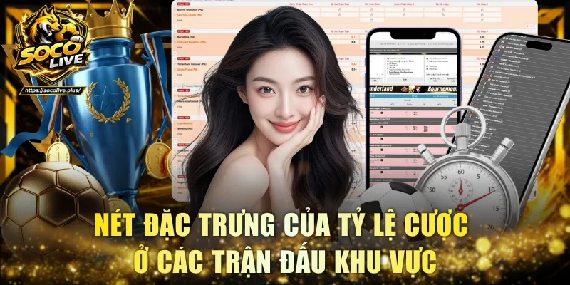 Nét đặc trưng của tỷ lệ cược ở các trận đấu khu vực