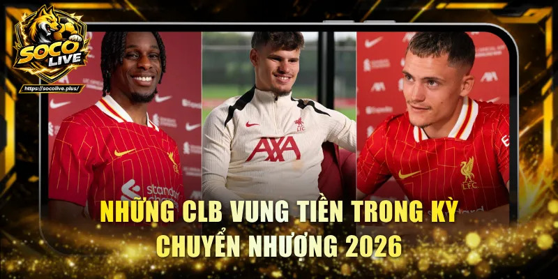 Những CLB vung tiền trong kỳ chuyển nhượng 2026