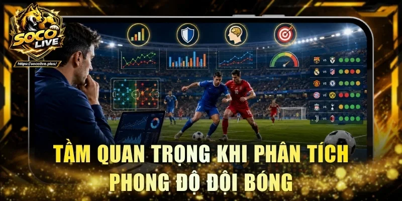 Tầm quan trọng khi phân tích phong độ đội bóng