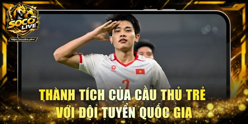 Thành tích của cầu thủ trẻ với đội tuyển quốc gia