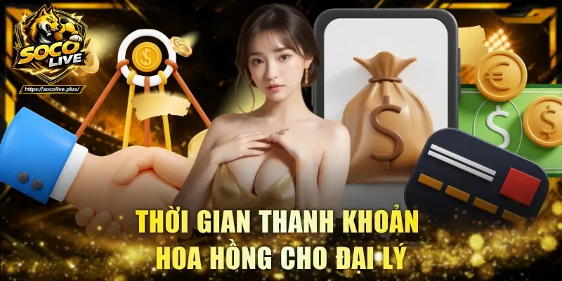 Thời gian thanh khoản hoa hồng cho đại lý