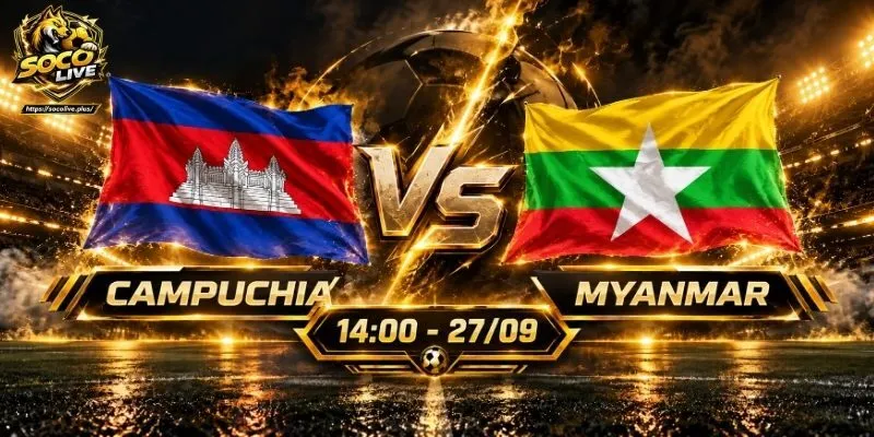 Soi Kèo Campuchia Vs Myanmar, 14h00 Ngày 27/09 ASEAN Cup