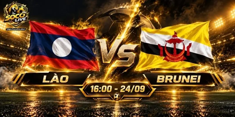 Soi Kèo Lào vs Brunei, 16h00 ngày 24/09 - FIFA ASEAN Cup