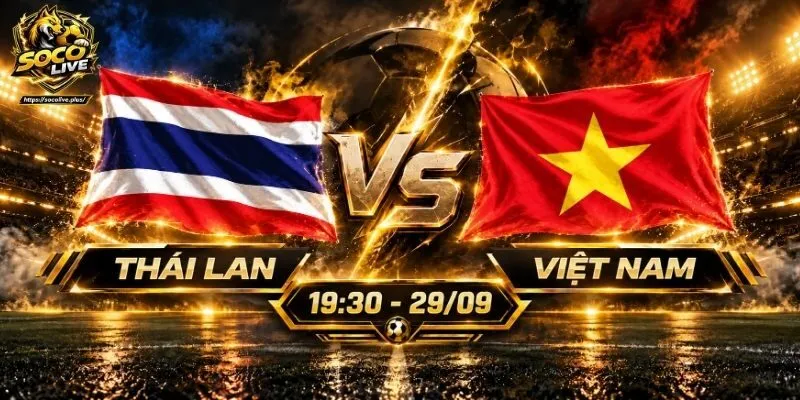 Soi Kèo Thái Lan Vs Việt Nam, 19h30 Ngày 29/09 ASEAN Cup